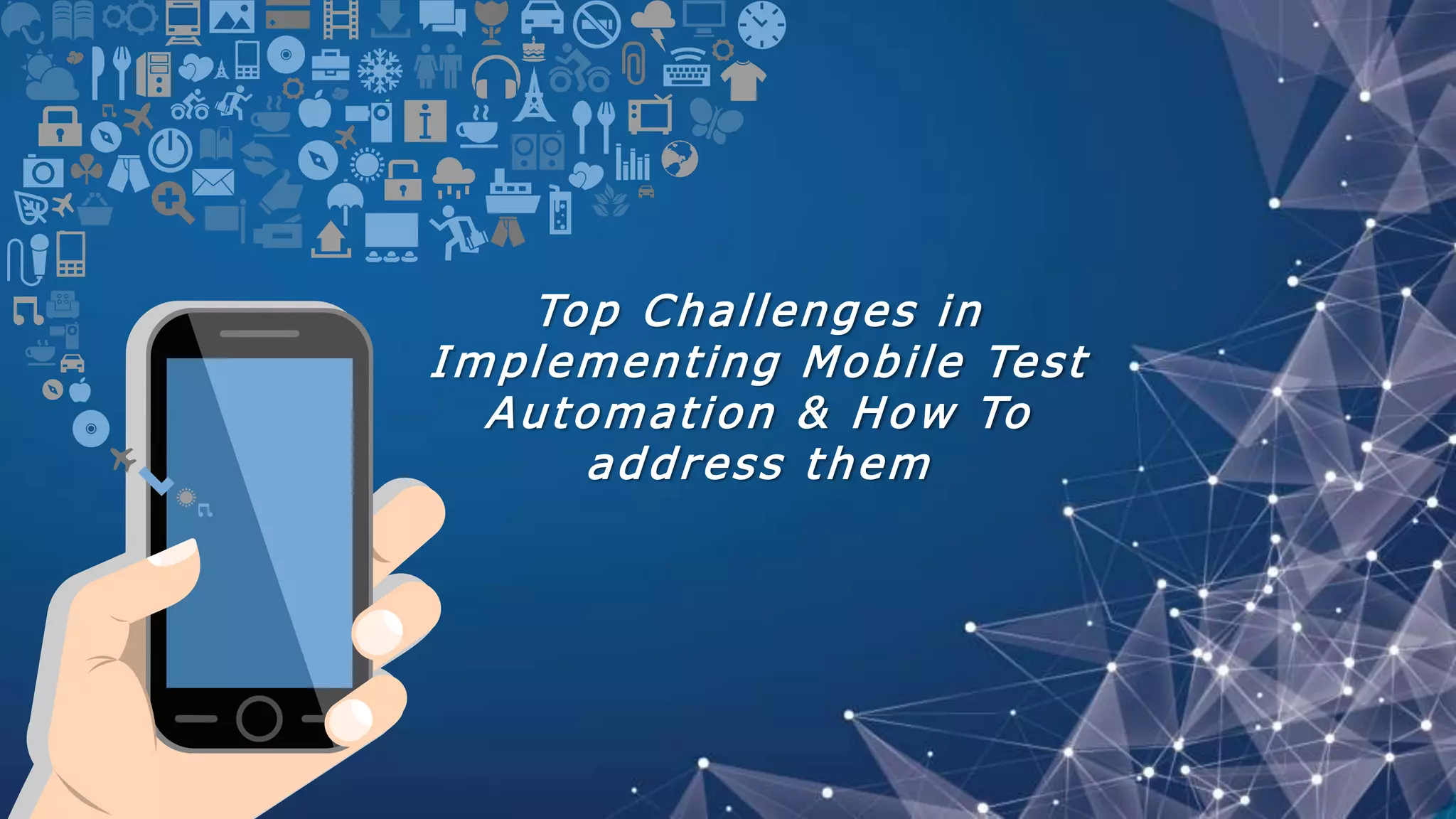 Top Challenges in
Implementing Mobile Test
Automation & How To
address them
 