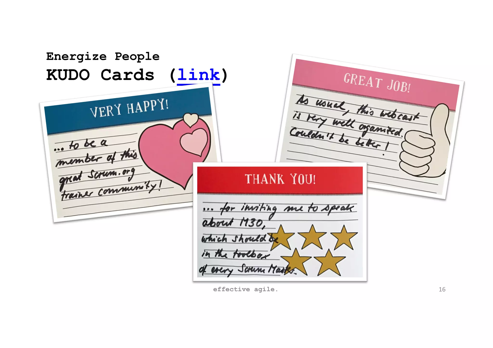 Energize People
KUDO Cards (link)
effective agile. 16
 