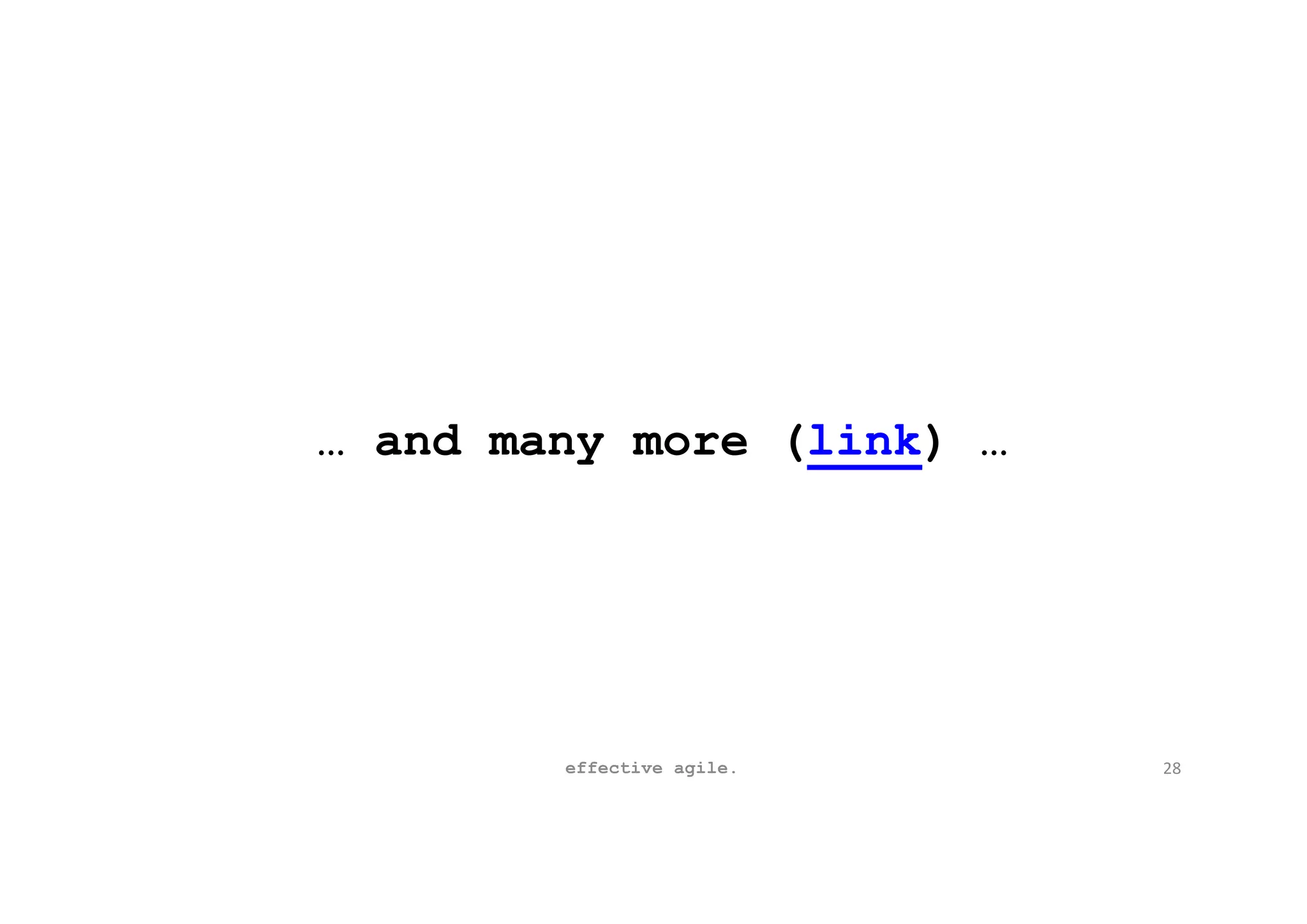 … and many more (link) …
effective agile. 28
 