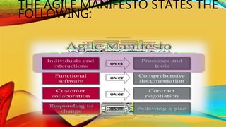 THE AGILE MANIFESTO STATES THE
FOLLOWING:
 