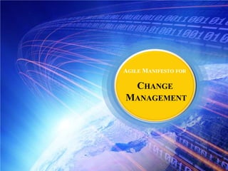 AGILE MANIFESTO FOR

CHANGE
MANAGEMENT

 