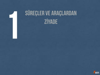 Süreçler ve araçlardan
1 ZİYADE
 
