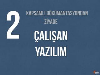 2 ÇALIŞAN
YAZILIM
Kapsamlı dökümantasyondan
ZİYADE
 
