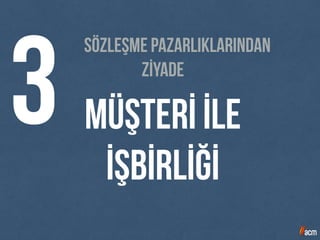 Müşterİ İLE
İŞBİRLİĞİ
Sözleşme pazarlıklarından
ZİYADE
3
 