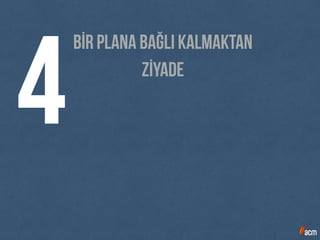 Bİr plana bağlı kalmaktan
4 ZİYADE
 