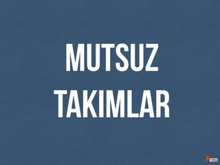 mutsuz
takımlar
 