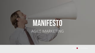 MANIFESTO
AGILE MARKETING
 