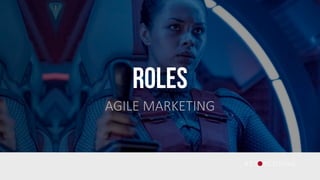 ROLES
AGILE MARKETING
 