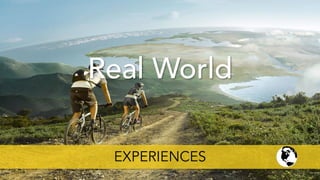 Real World
EXPERIENCES
 