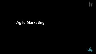 Agile Marketing is an ”organizational
effectiveness strategy that uses self-organizing,
cross-functional teams doing work in frequent
iterations.”
 