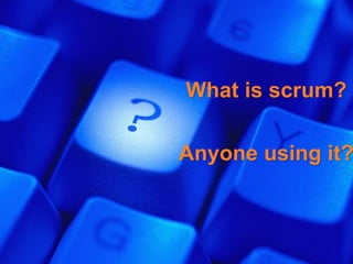 • Question mark


                      What is scrum?

                      Anyone using it?



5
 