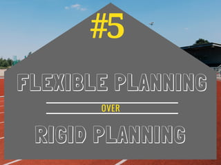 #5
FLEXIBLE PLANNING
RIGID PLANNING
OVER
 