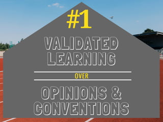 #1
VALIDATED
LEARNING
OPINIONS &
CONVENTIONS
OVER
 