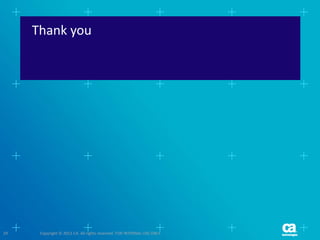 Thank you
29 Copyright © 2012 CA. All rights reserved. FOR INTERNAL USE ONLY.
 