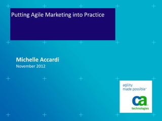 Putting Agile Marketing into Practice
November 2012
Michelle Accardi
 