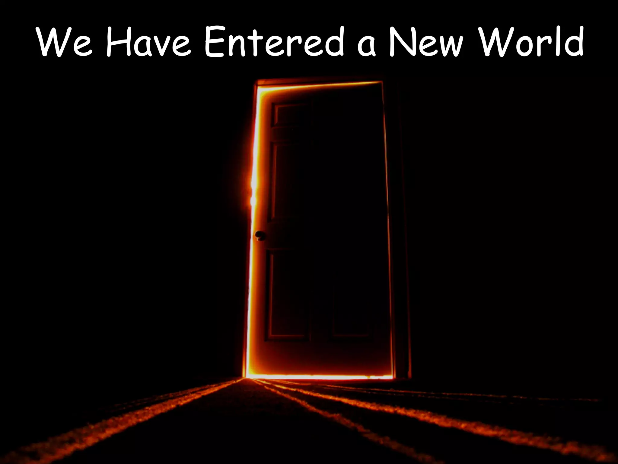 We Have Entered a New World
 