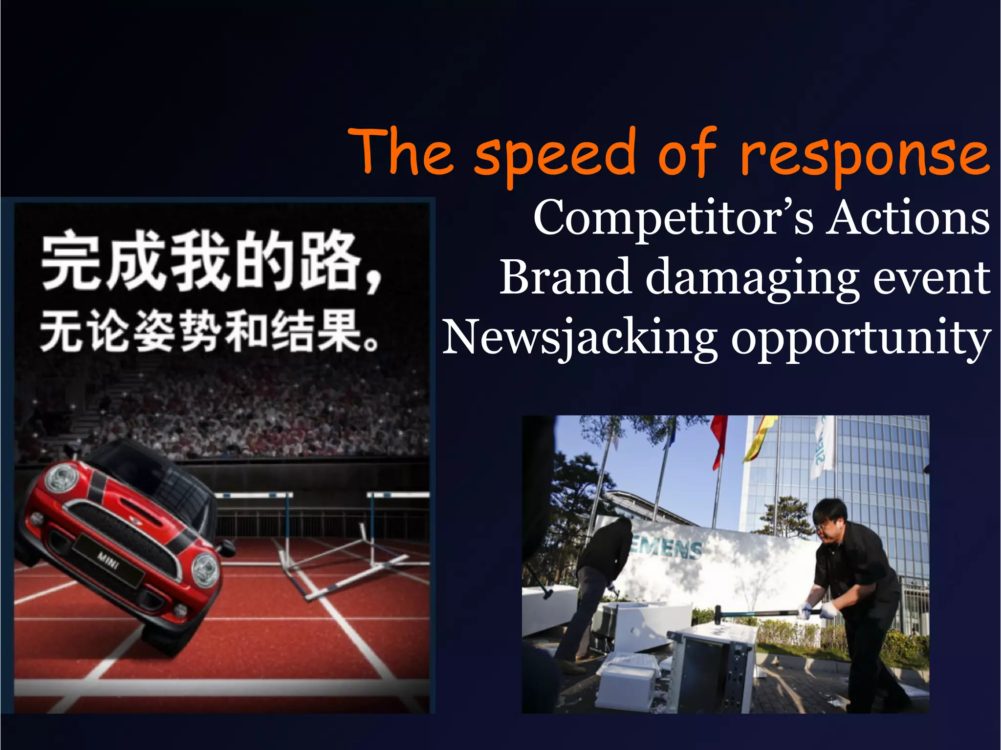 The speed of response
      Competitor’s Actions
     Brand damaging event
   Newsjacking opportunity
 