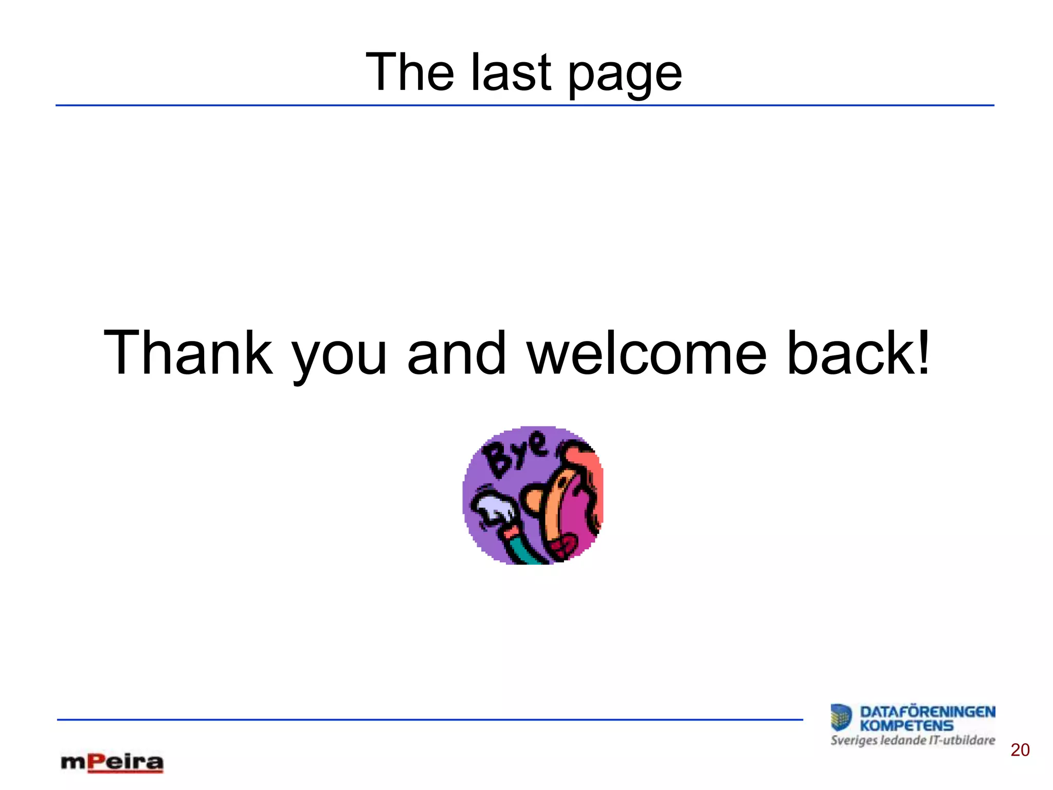 The last page




Thank you and welcome back!




                              20
 