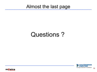 Almost the last page




  Questions ?




                       19
 