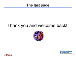 The last page




Thank you and welcome back!




                              20
 