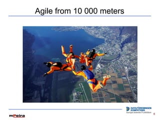 Agile from 10 000 meters




                           6
 