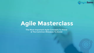 Agile Masterclass & Coach Q&A
Agile Masterclass
The Most Important Agile Concepts To Know
& The Common Mistakes To Avoid
 