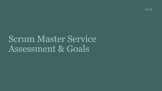 Scrum Master Service
Assessment & Goals
01:12
 