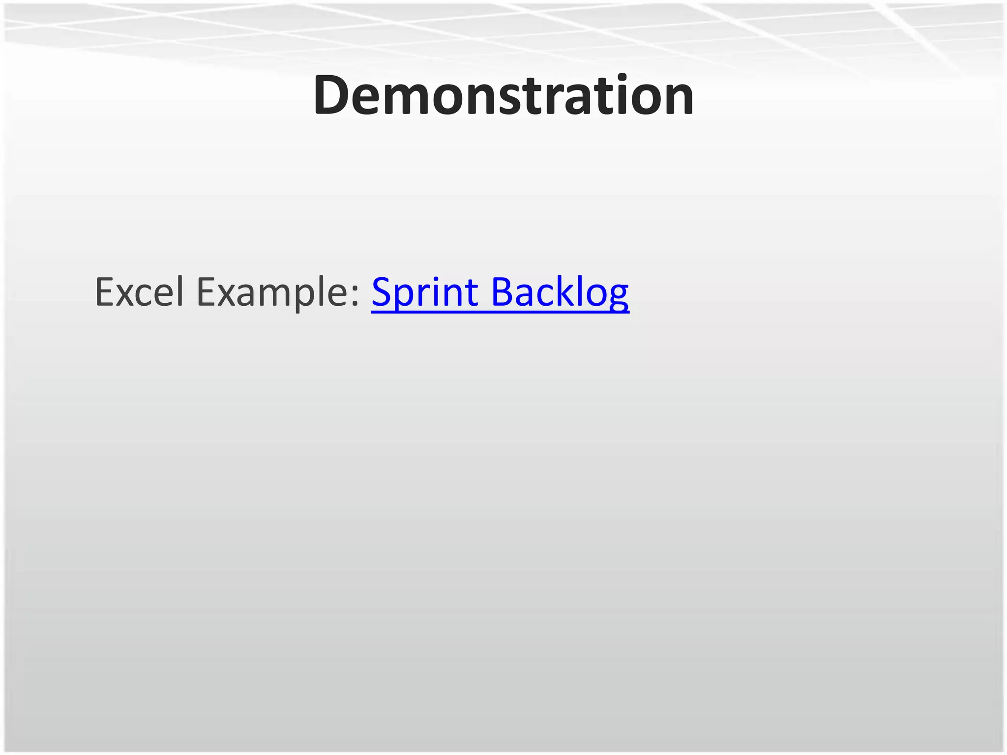 Demonstration


Excel Example: Sprint Backlog
 
