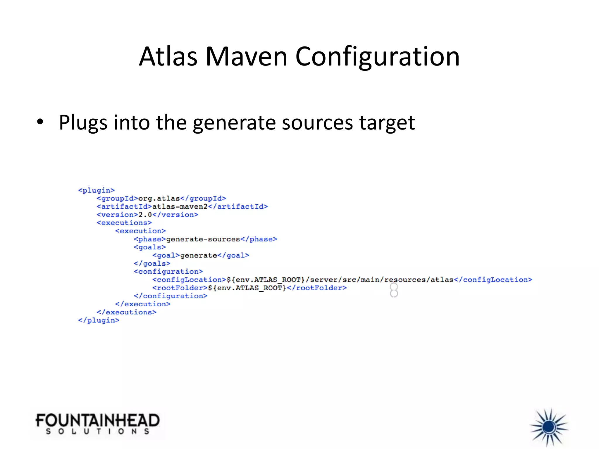 Atlas Maven Configuration

• Plugs into the generate sources target
 
