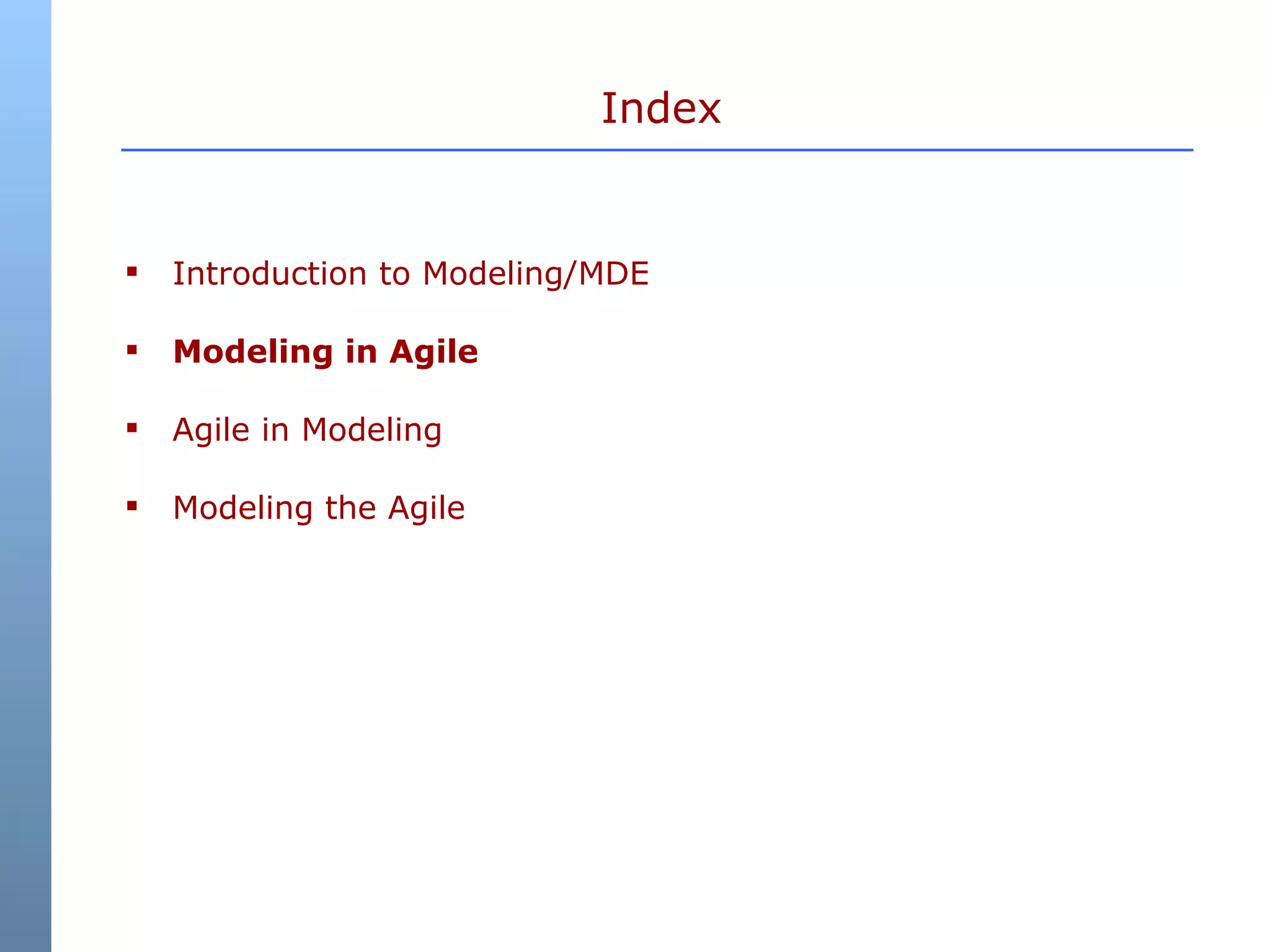 Index Introduction to Modeling/MDE Modeling in Agile Agile in Modeling Modeling the Agile 