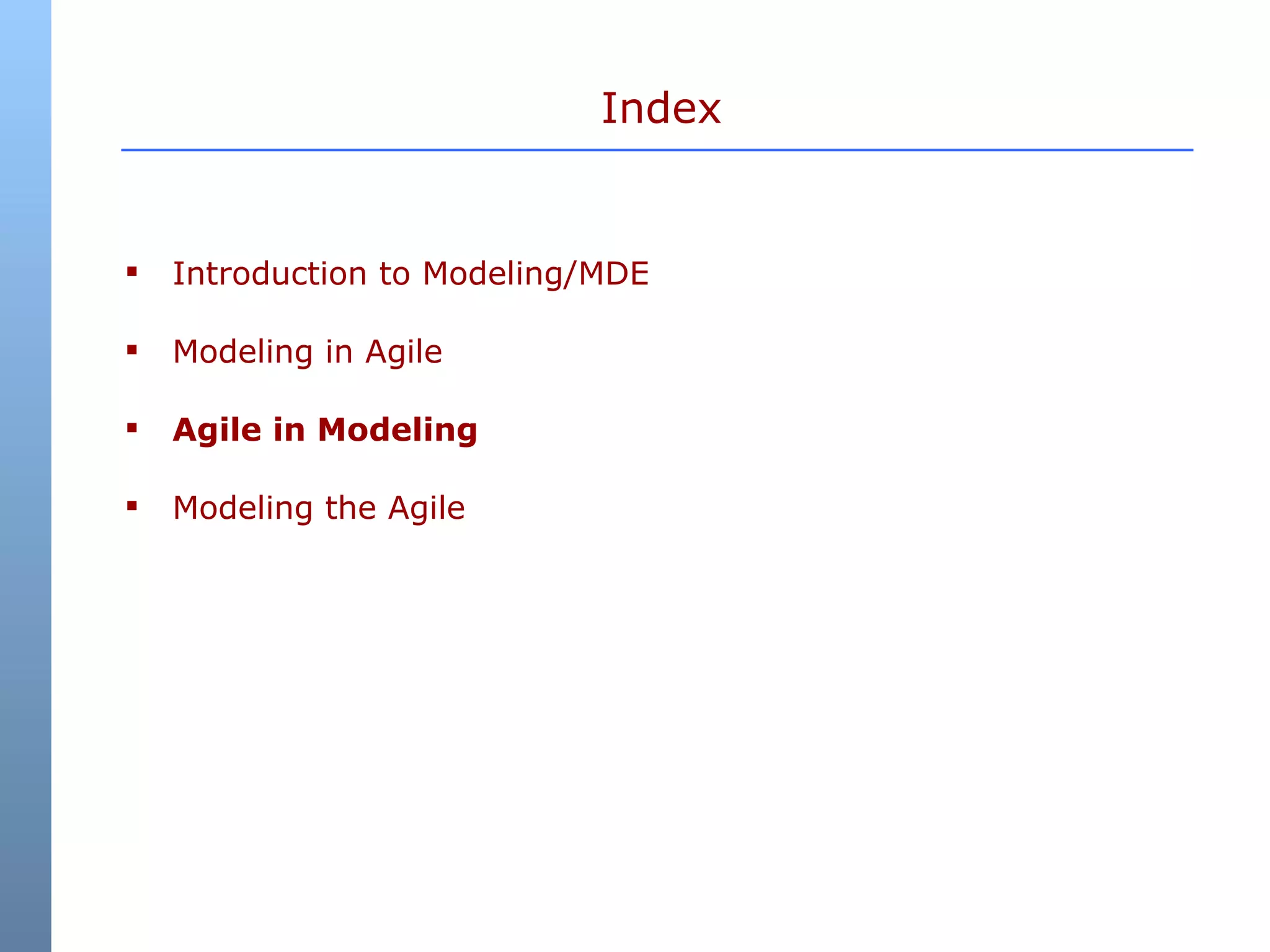 Index Introduction to Modeling/MDE Modeling in Agile Agile in Modeling Modeling the Agile 