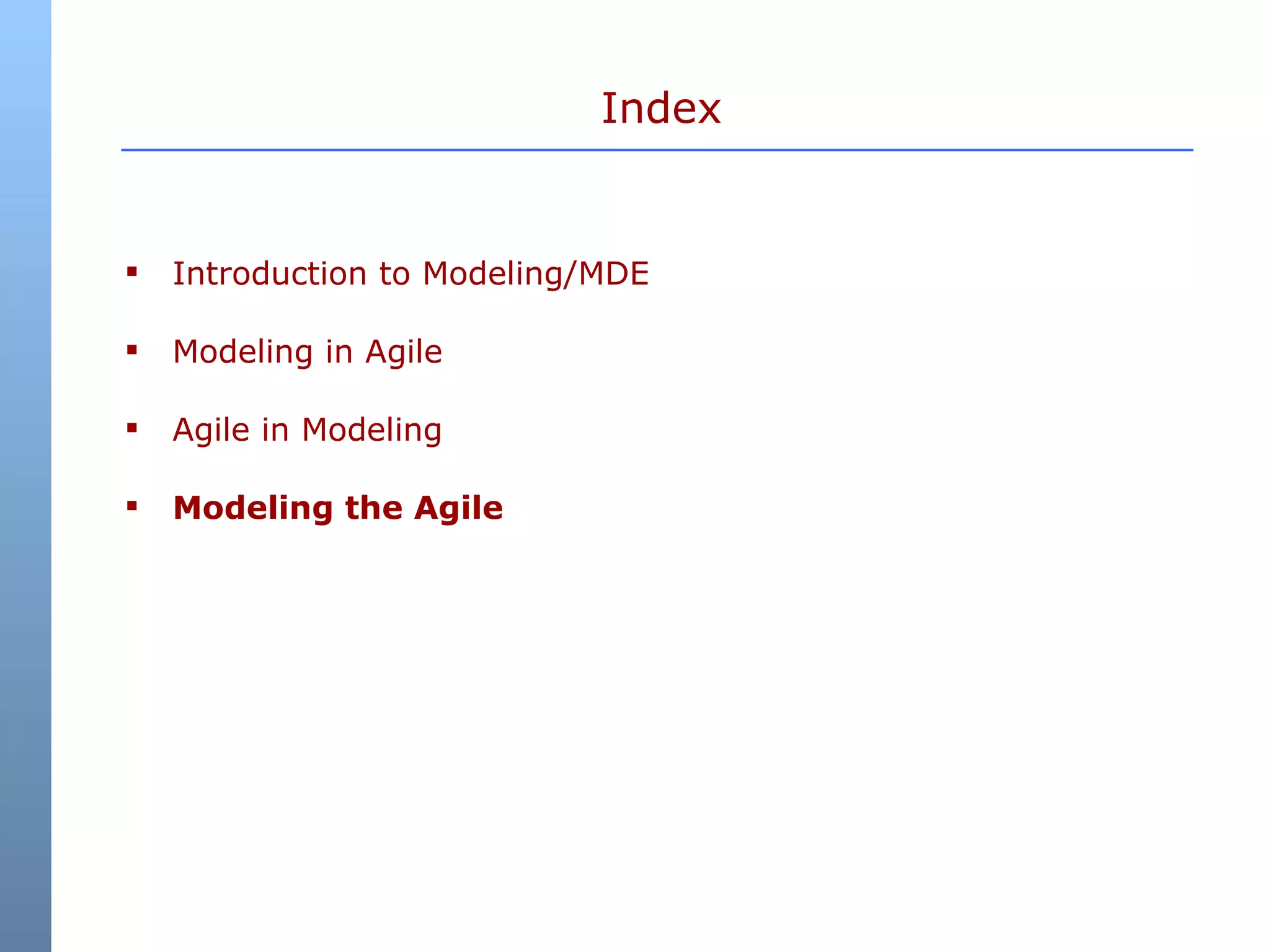 Index Introduction to Modeling/MDE Modeling in Agile Agile in Modeling Modeling the Agile 