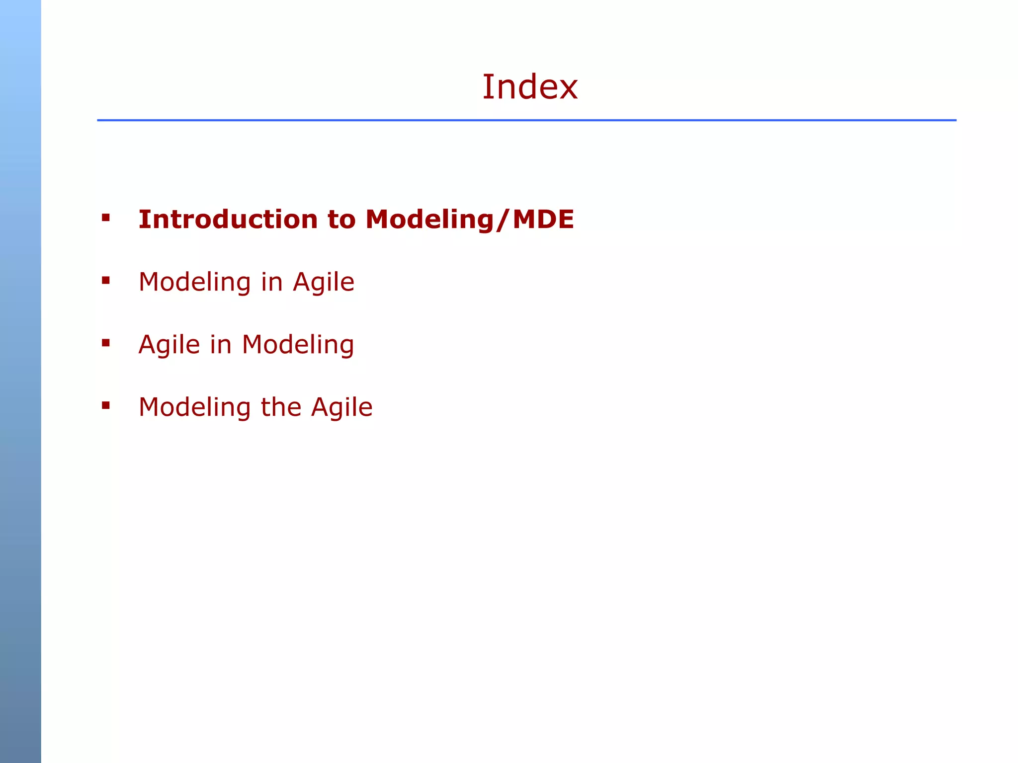 Index Introduction to Modeling/MDE Modeling in Agile Agile in Modeling Modeling the Agile 