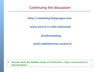 Continuing the discussion http://modeling-languages.com [email_address] www.emn.fr/x-info/atlanmod  @softmodeling <ul><li>...