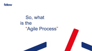 So, what
is the
“Agile Process”
 