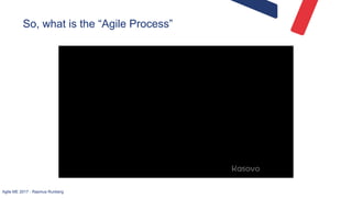 Agile ME 2017 - Rasmus Runberg
So, what is the “Agile Process”
 