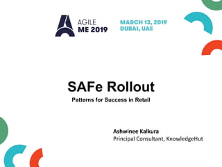 SAFe Rollout
Patterns for Success in Retail
Ashwinee Kalkura
Principal Consultant, KnowledgeHut
 