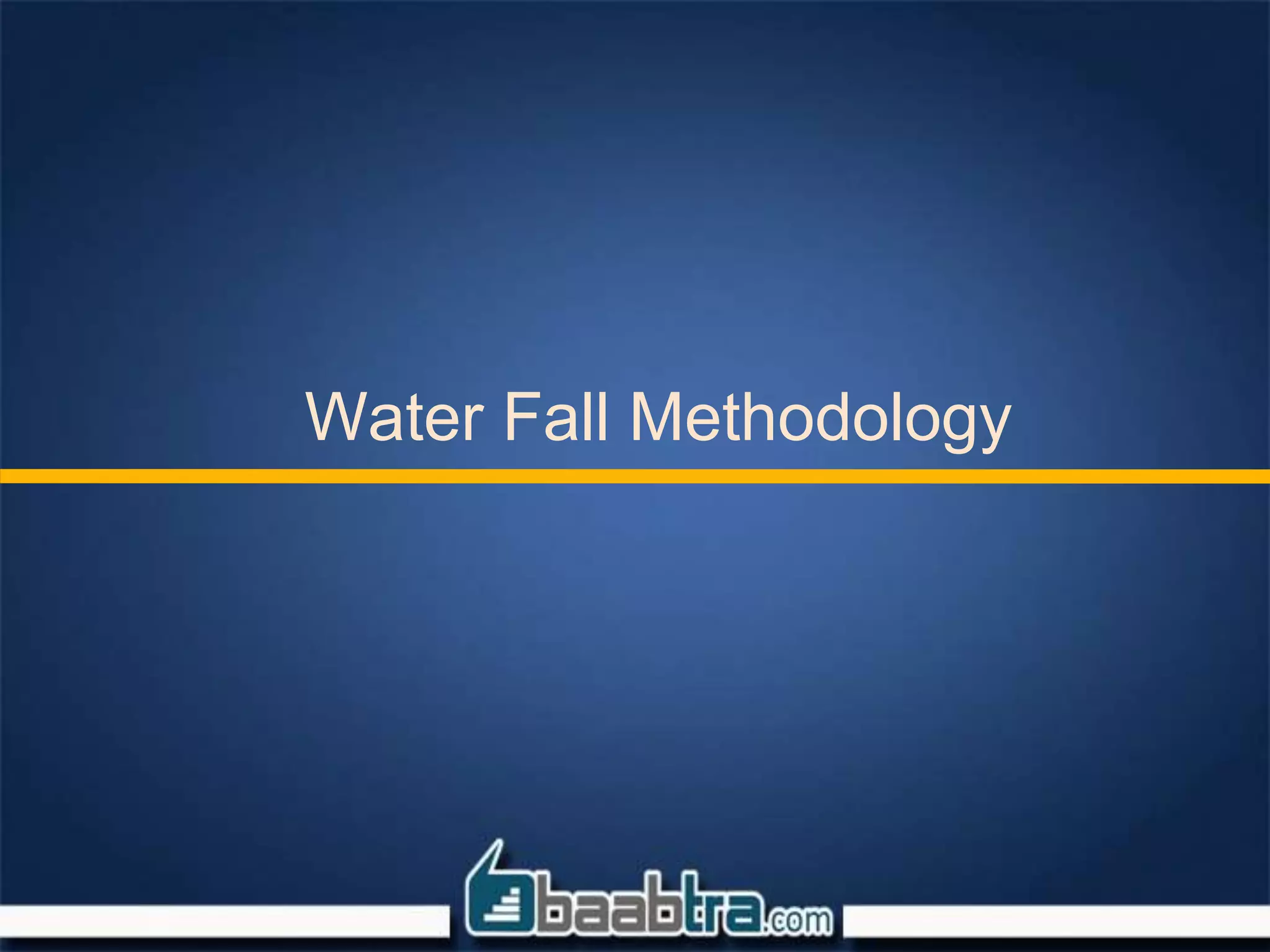 Water Fall Methodology
 