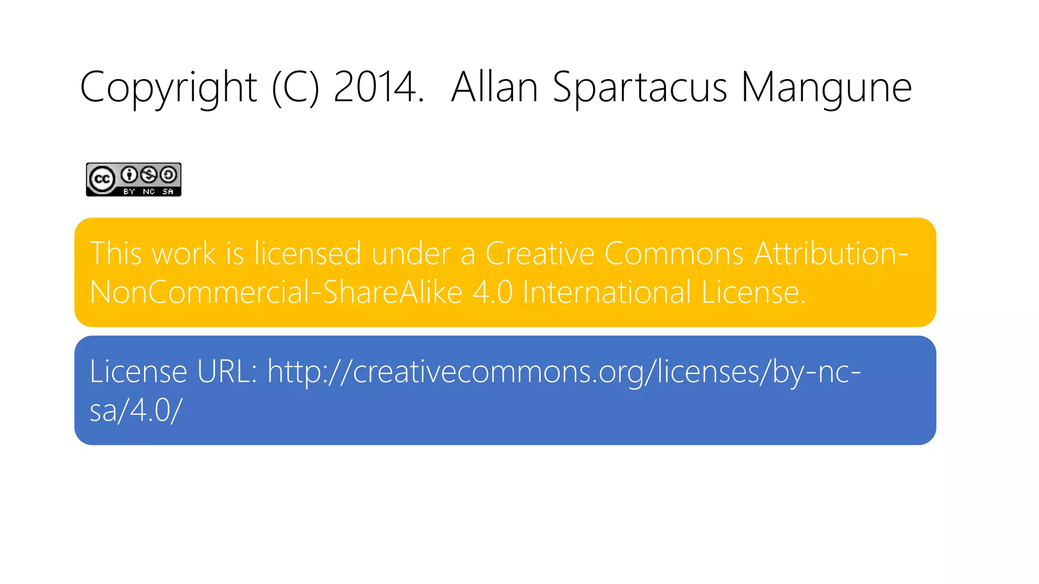 Copyright (C) 2014. Allan Spartacus Mangune
This work is licensed under a Creative Commons Attribution-
NonCommercial-ShareAlike 4.0 International License.
License URL: http://creativecommons.org/licenses/by-nc-
sa/4.0/
 