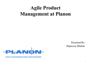 Agile Product
Management at Planon
Presented By:
Dipanway Bhabuk
1
 