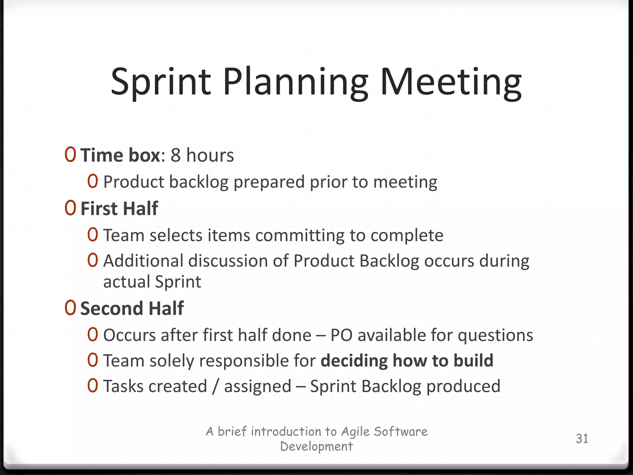 Product BacklogList of all desired product featuresList can contain bugs, and non-functional itemsProduct Owner responsible for ordering the itemsItems can be added by anyone at anytimeEach item should have a business value assignedMaintained by the Product OwnerA brief introduction to Agile Software Development26