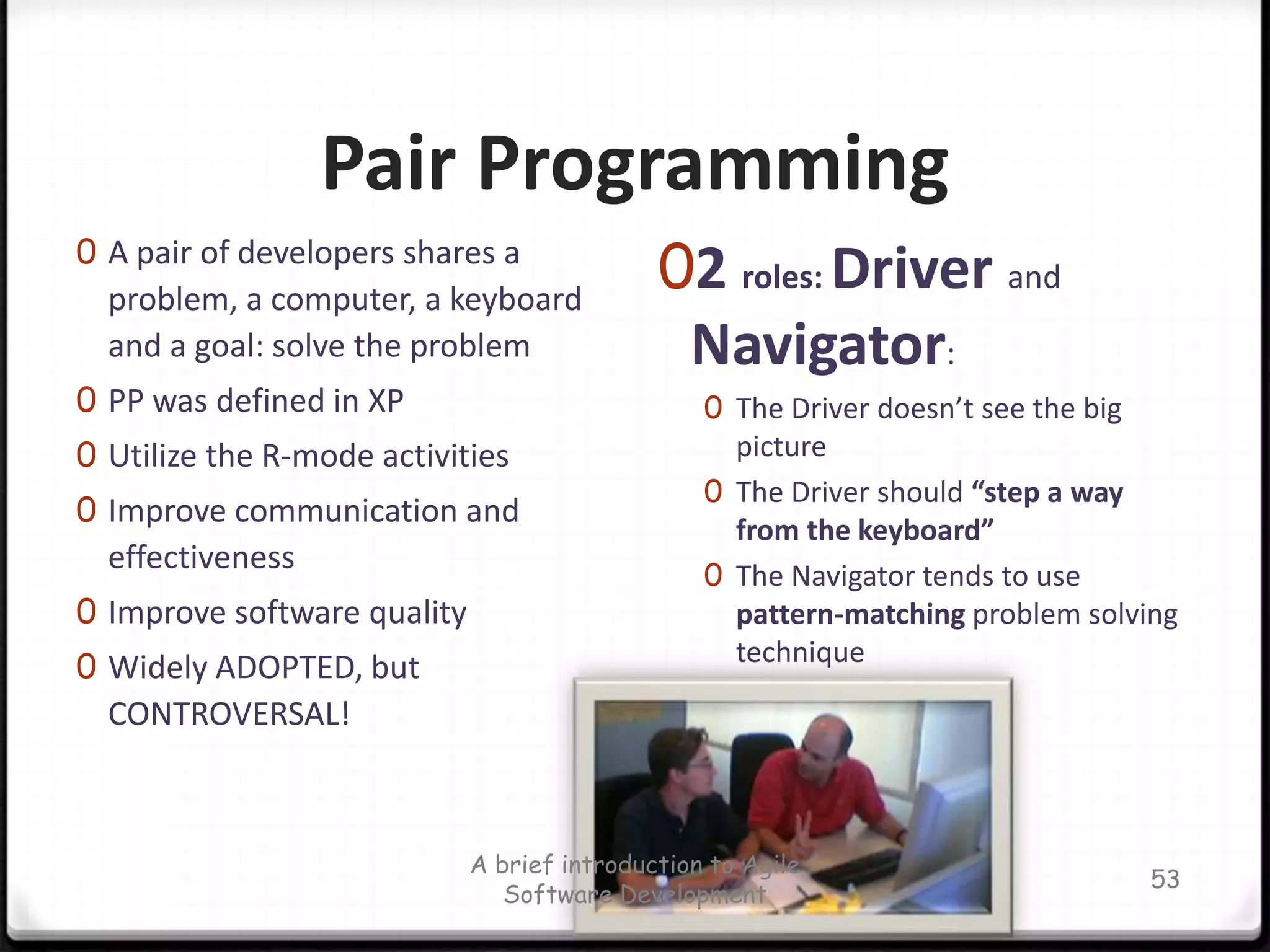 Test Driven DevelopmentTests created before codingFocus on qualityNot a complete development strategyDerived version: Behavior-Driven Development (BDD)A brief introduction to Agile Software Development46
