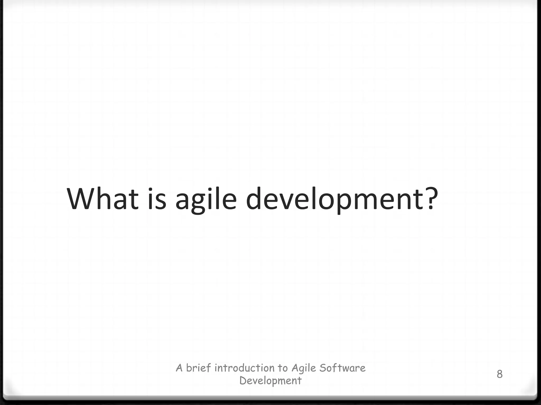 A brief introduction to Agile Software Development8What is agile development?