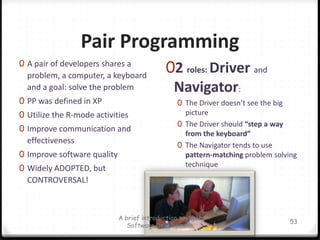 Test Driven DevelopmentTests created before codingFocus on qualityNot a complete development strategyDerived version: Behavior-Driven Development (BDD)A brief introduction to Agile Software Development46