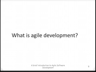 A brief introduction to Agile Software Development8What is agile development?