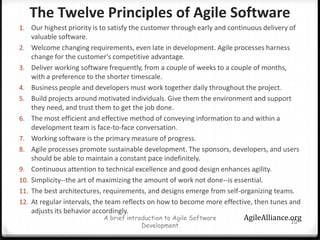 The Twelve Principles of Agile Software <br />Our highest priority is to satisfy the customer through early and continuous...