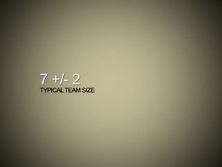 7 +/- 2
TYPICALTEAM SIZE
 