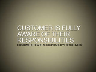 CUSTOMER IS FULLY
AWARE OF THEIR
RESPONSIBILITIES
CUSTOMERSSHAREACCOUNTABILITYFOR DELIVERY
 