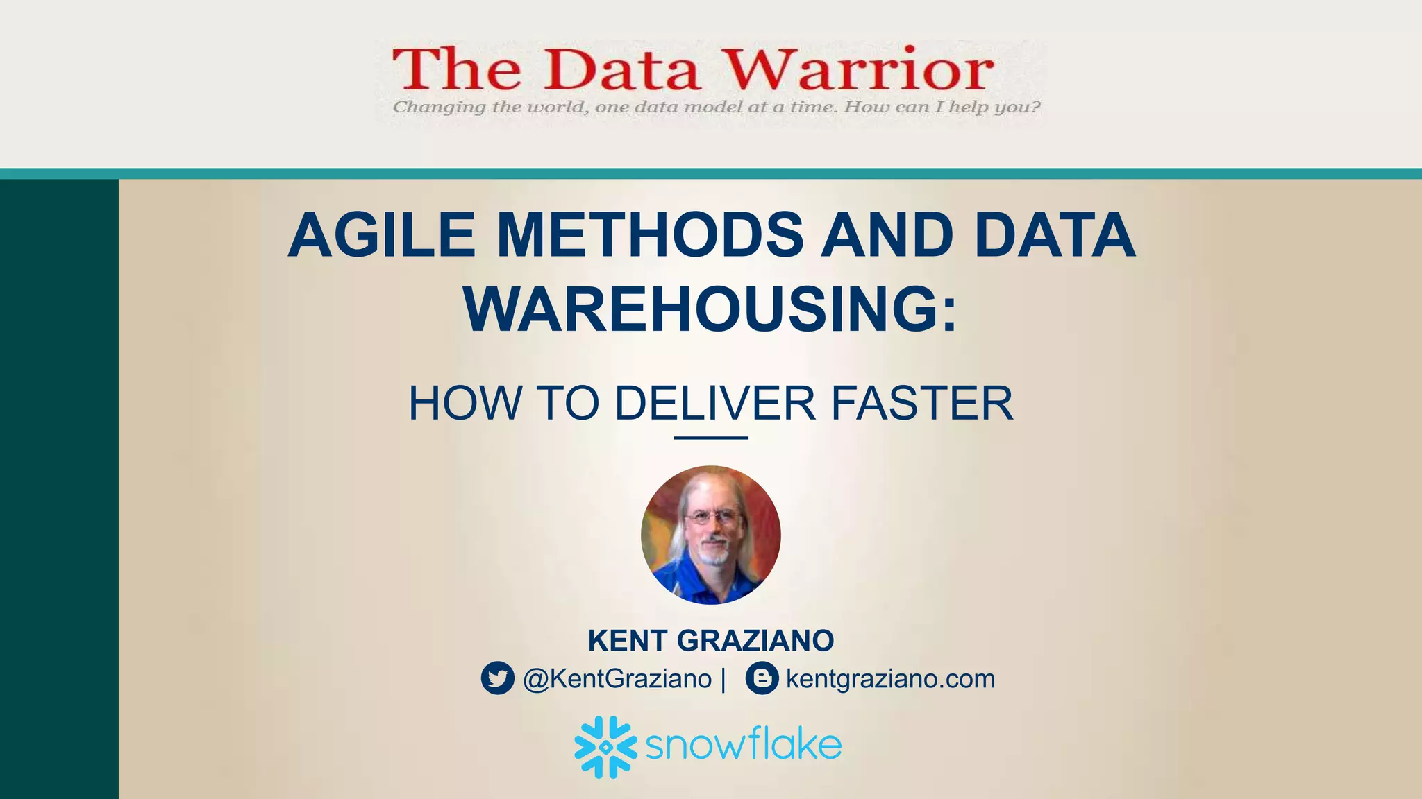 KENT GRAZIANO
@KentGraziano | kentgraziano.com
AGILE METHODS AND DATA
WAREHOUSING:
HOW TO DELIVER FASTER
 