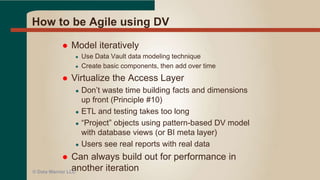 Getting to Agile
 Cannot instantly become “agile”
 Must develop and agile mindset & culture
 Implement agile tools, processes, and methods
 Get an Agile Coach if necessary
● Specfically an agile BI/DW or Data Coach
© Data Warrior LLC
 